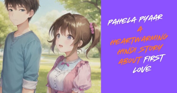 Pahela Pyaar" – A Heartwarming Hindi Story About First Love.